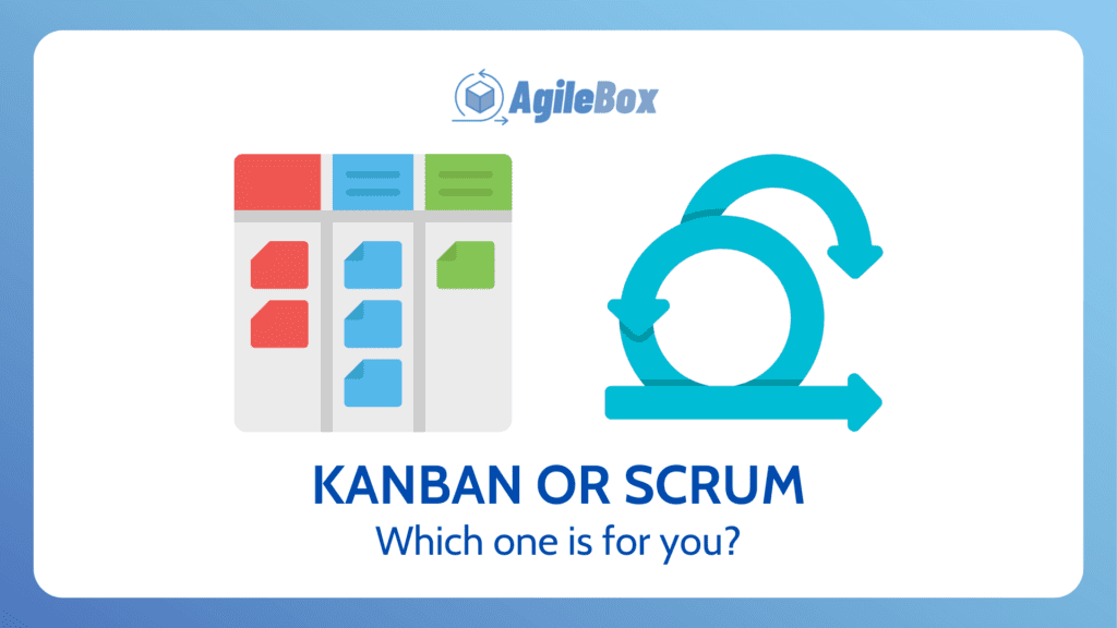 Kanban or Scrum which one is for you