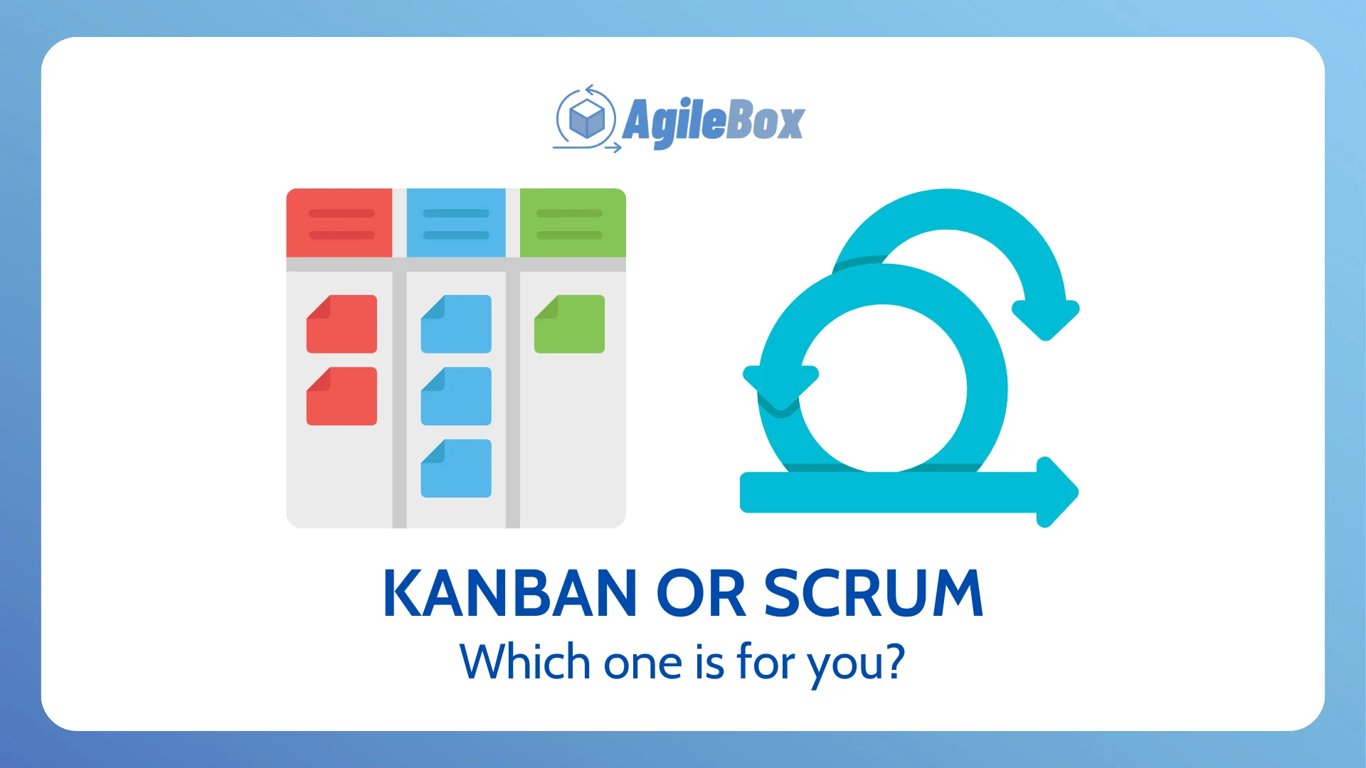 Kanban or Scrum which one is for you