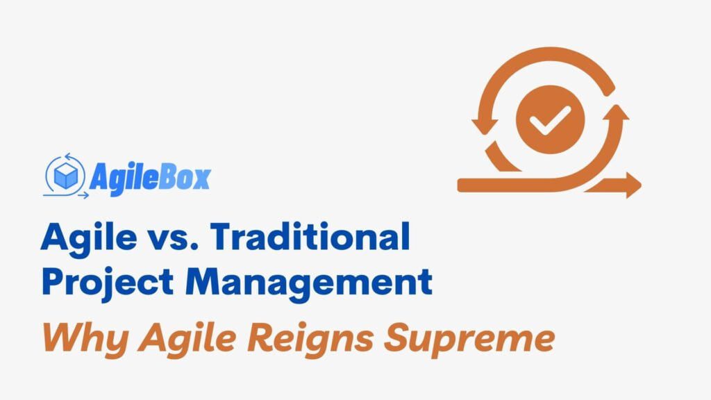 Agile vs. Traditional Project Management_ Why Agile Reigns Supreme