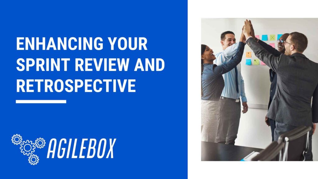 Enhancing Your Sprint Review and Retrospective
